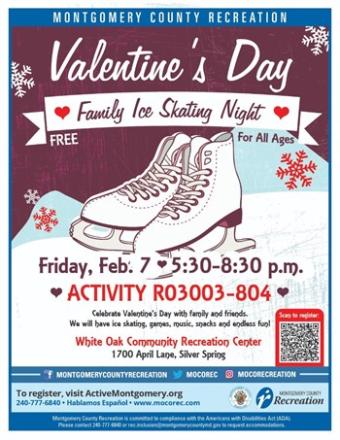 Flyer for the Valentine's Day Family Ice Skating Night. Free for all ages. Friday, February 7, 5:30-8:30pm. White Oak Community Recreation Center, 1700 April Lane, Silver Spring. Activity R03003-804. To register, visit ActiveMontgomery.org. We will have ice skating, games, music, snacks and endless fun!